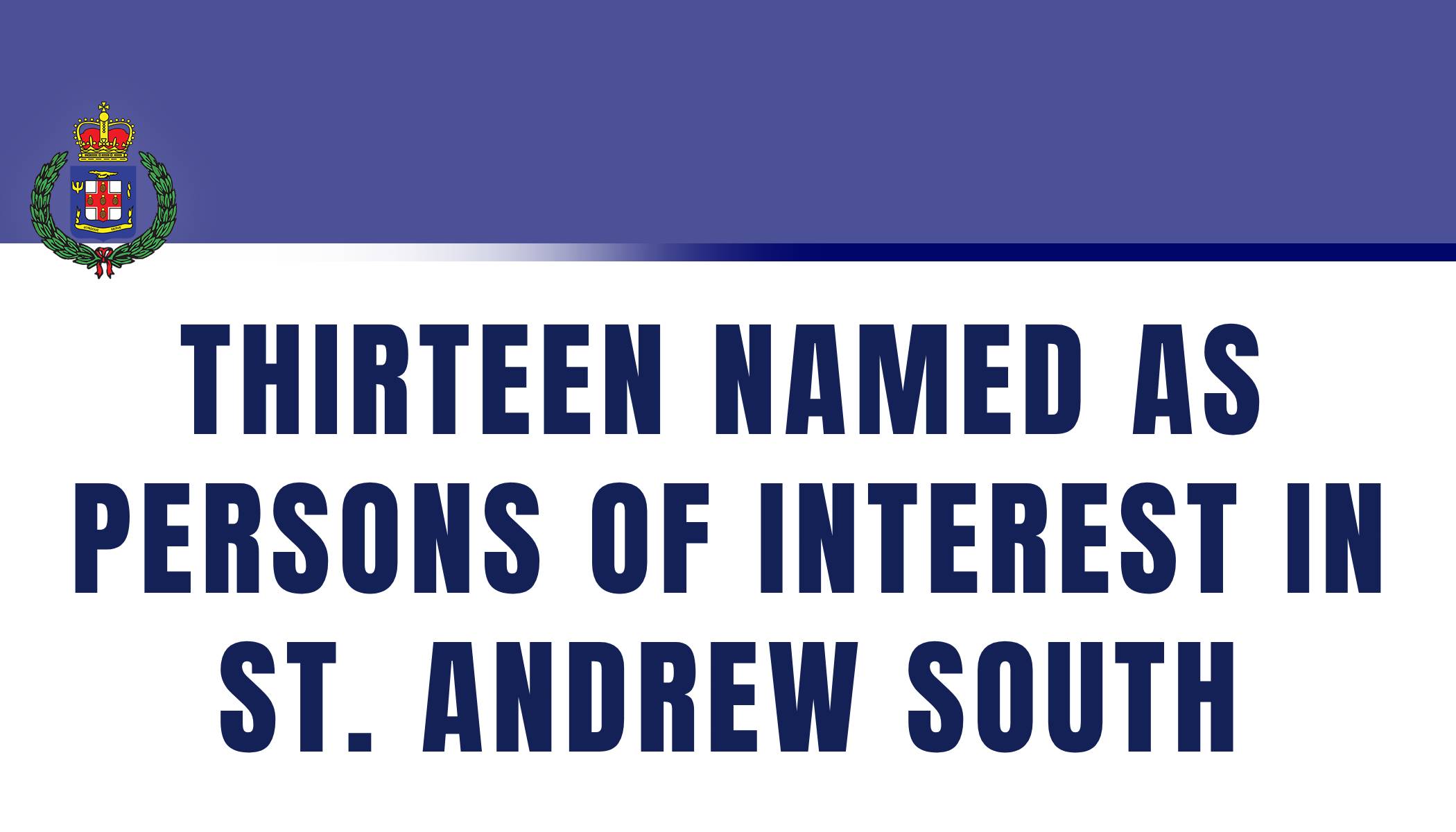 Thirteen Named As Persons of Interest in St. Andrew South Division