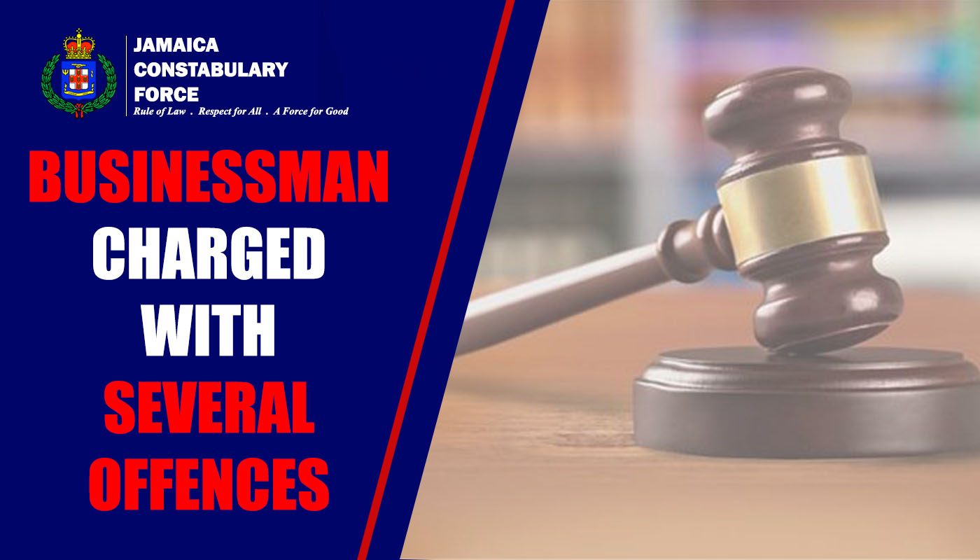 Businessman Charged with Several Offences. - Jamaica Constabulary Force