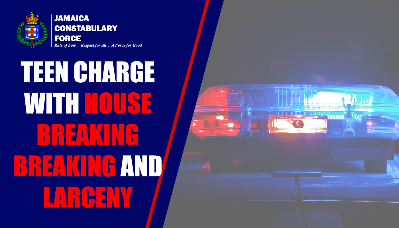 Teen Charged with House Breaking and Larceny Jamaica Constabulary Force
