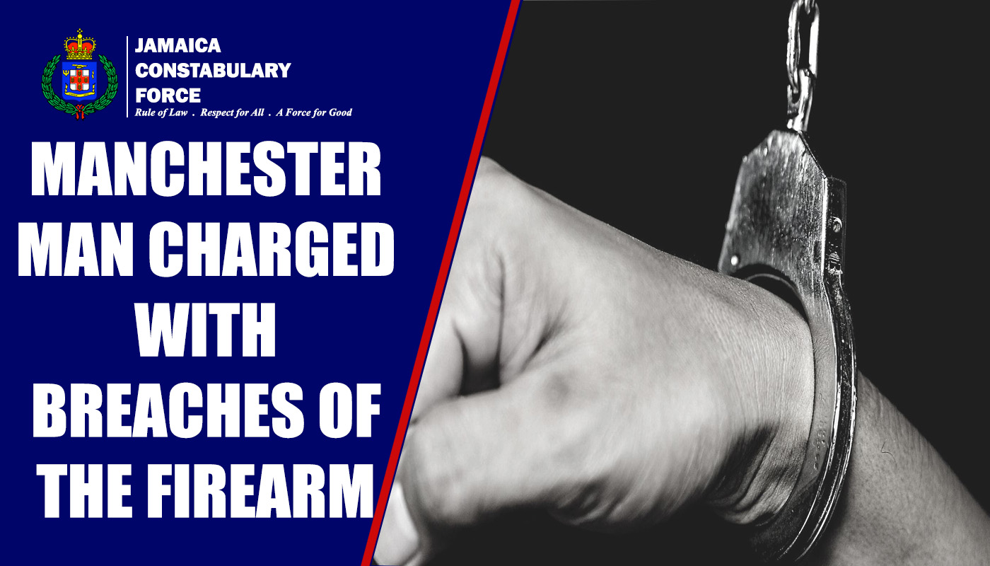 Manchester man Charged with Breaches of the Firearm Act - Jamaica ...