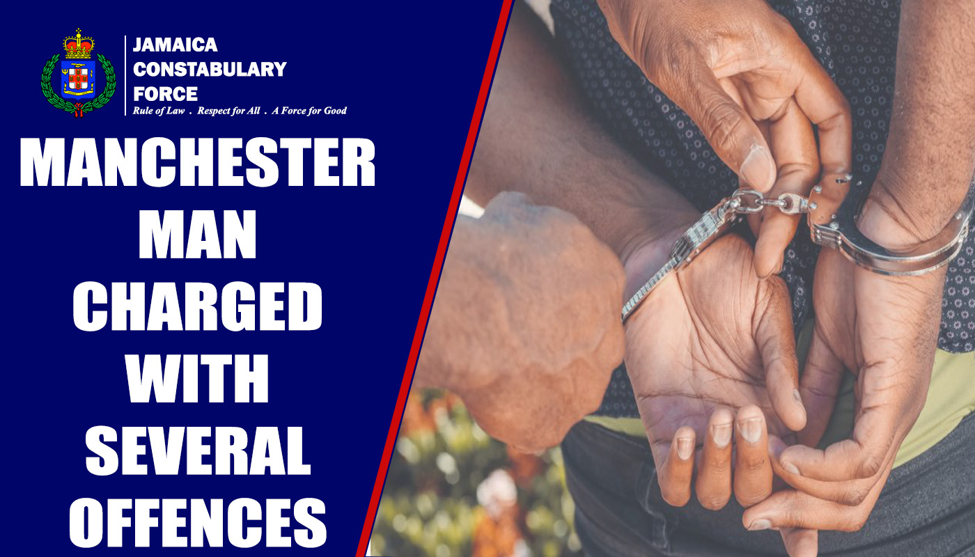 Manchester man Charged with Several Offences - Jamaica Constabulary Force