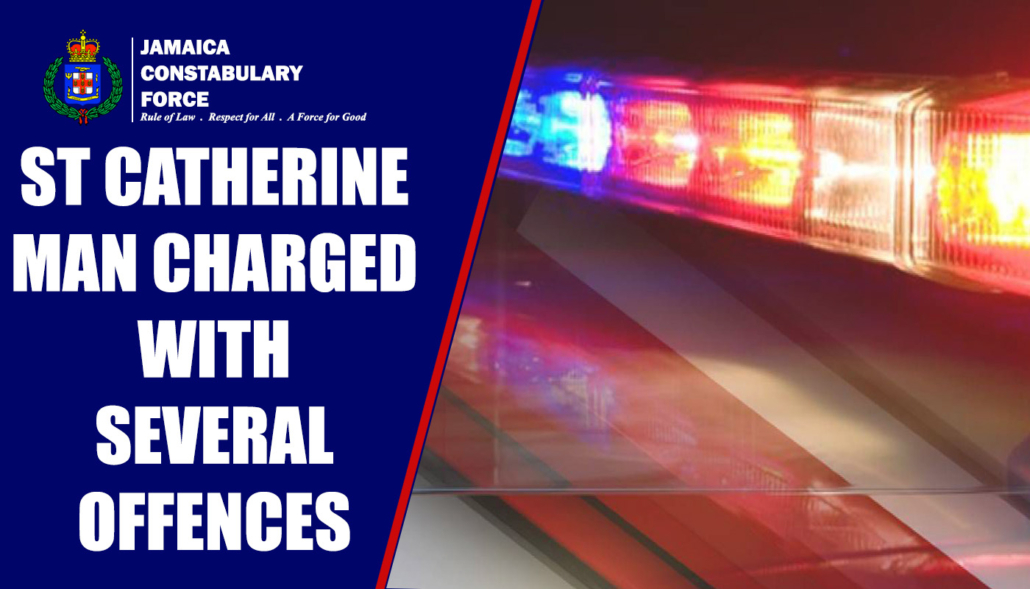 St Catherine Man Charged with Several Offences - Jamaica Constabulary Force