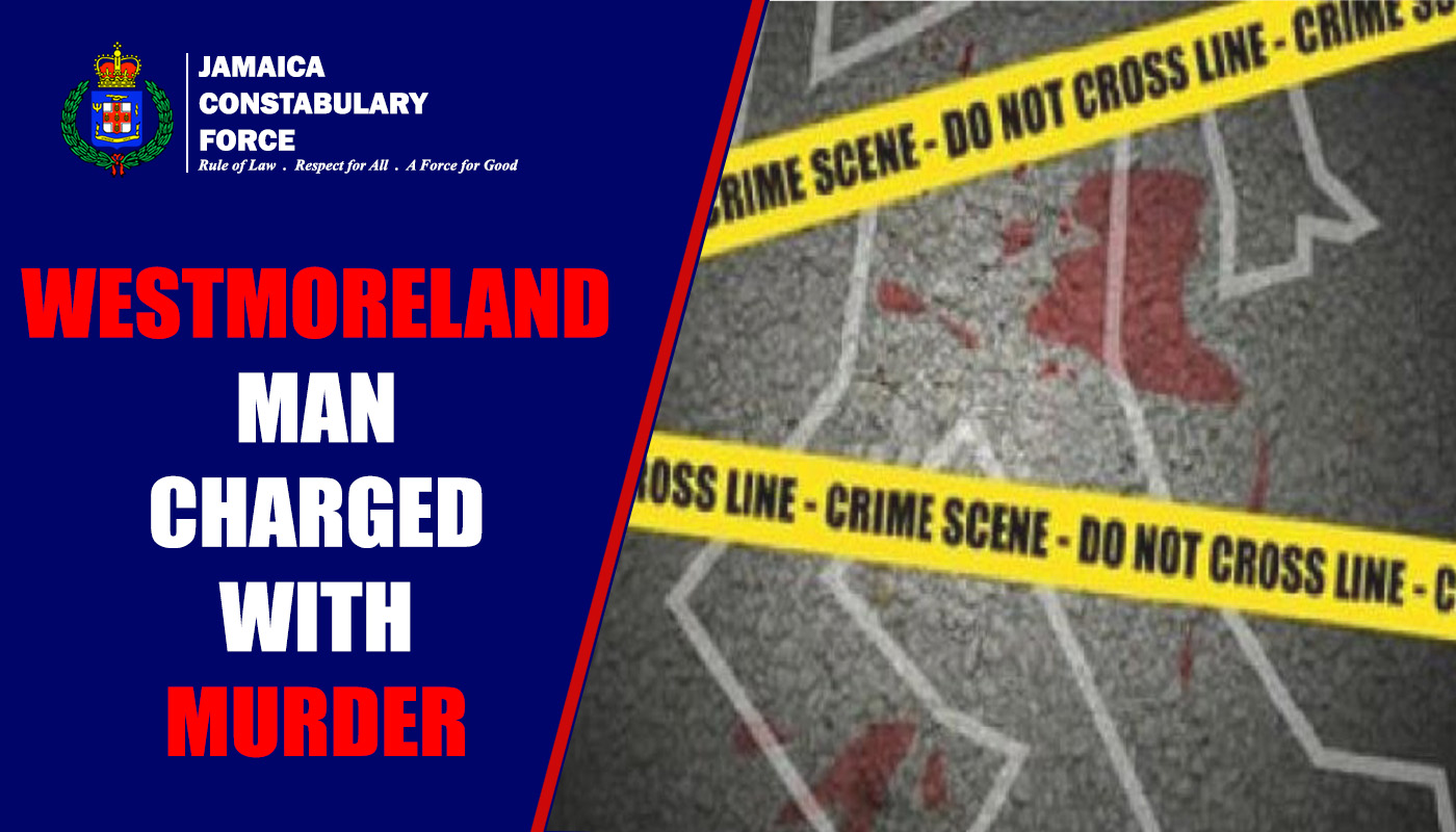 Westmoreland Man Charged with Murder - Jamaica Constabulary Force