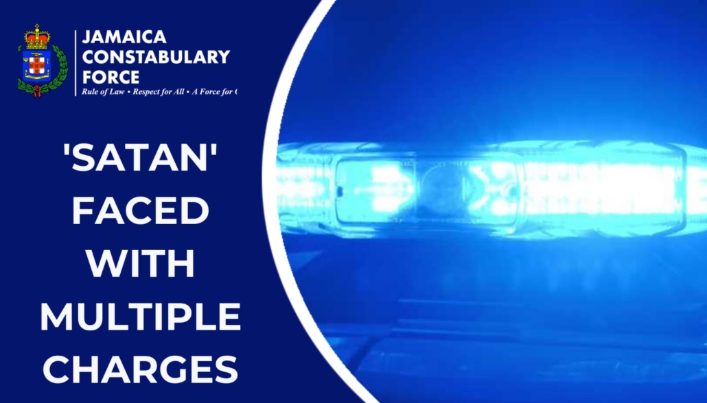 ‘Satan’ Faced with Multiple Charges Jamaica Constabulary Force