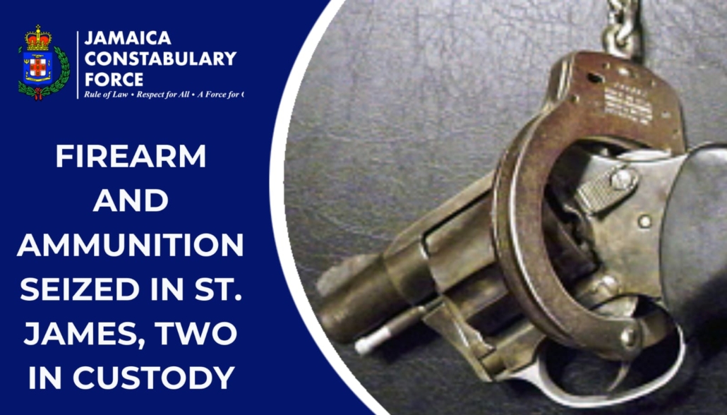 Firearm and Ammunition Seized in St. James, Two in Custody – Jamaica ...