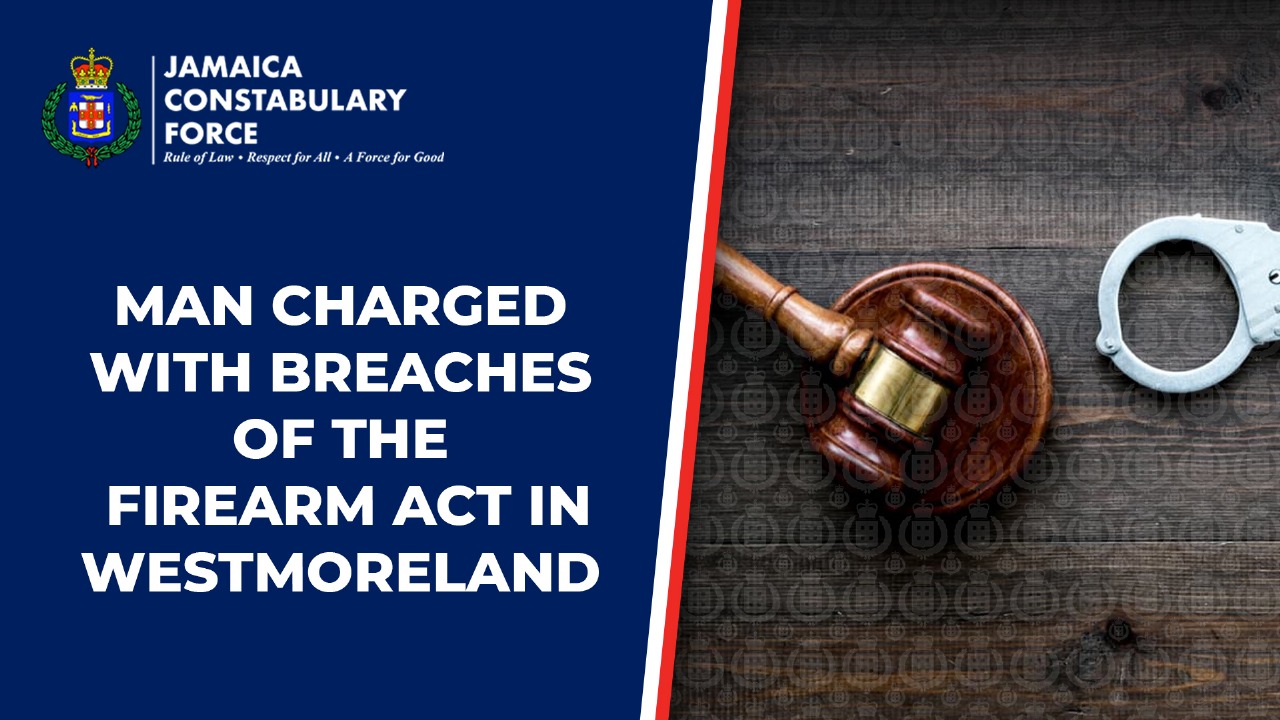 MAN CHARGED WITH BREACHES OF THE FIREARM ACT IN WESTMORELAND - Jamaica ...