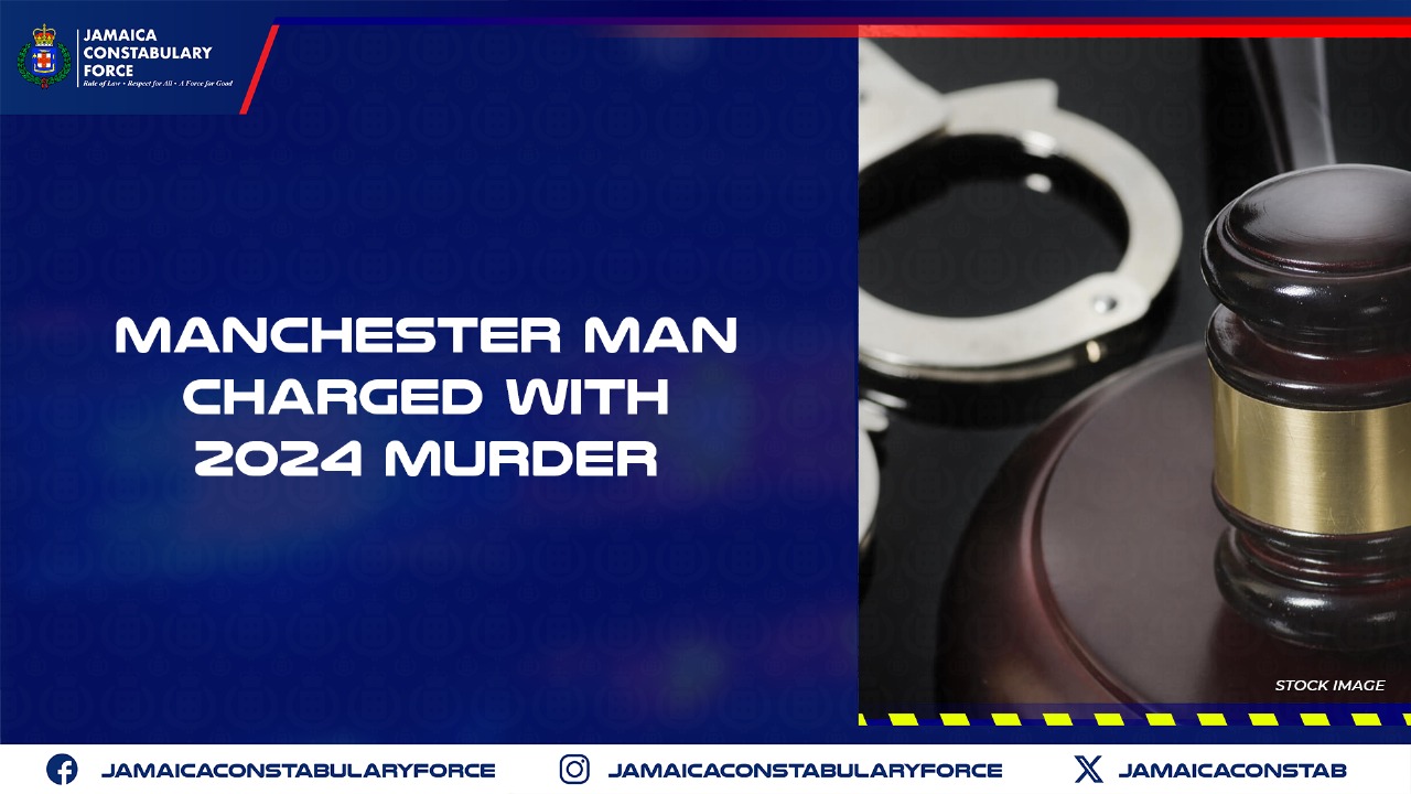 Manchester Man Charged with 2024 Murder - Jamaica Constabulary Force